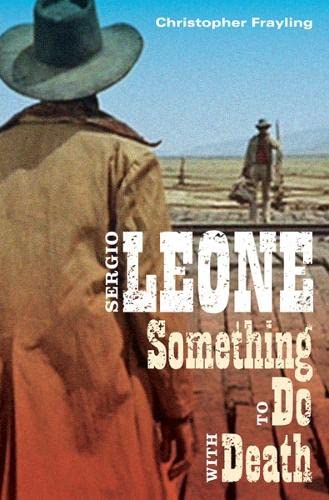 Sergio Leone: Something to Do with Death by Frayling, Christ