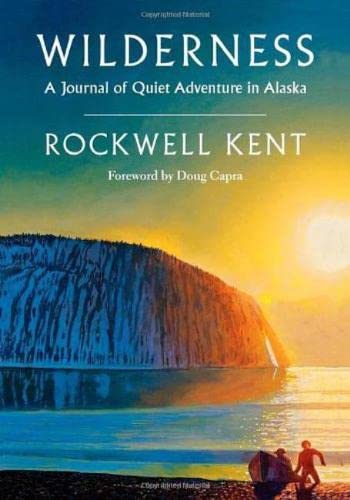 Wilderness: A Journal of Quiet Adventure in AlaskaIncluding Extensive Hitherto Unpublished Passages from the Original Journal
