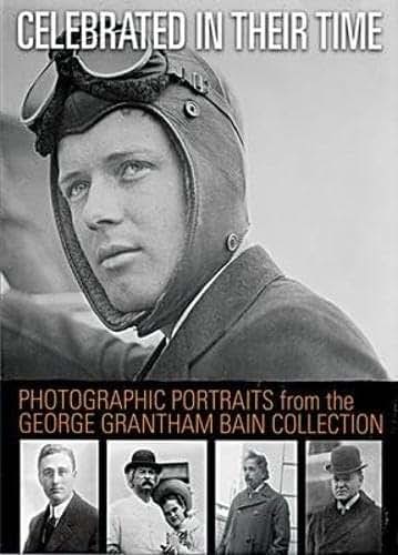 Celebrated in Their Time: Photographic Portraits from the George Grantham Bain Collection