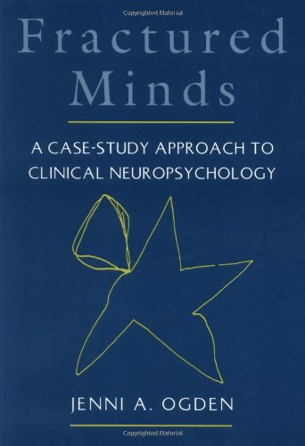 Fractured Minds: A Case-Study Approach to Clinical Neuropsychology