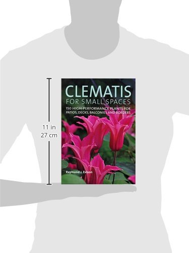Clematis for Small Spaces: 150 High-Performance Plants for Patios, Decks, Balconies and Borders