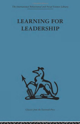 Learning for Leadership: Interpersonal and intergroup relations (International Behavioural and Social Sciences, Classics from the Tavistock Press)
