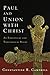 Paul and Union with Christ: An Exegetical and Theological Study