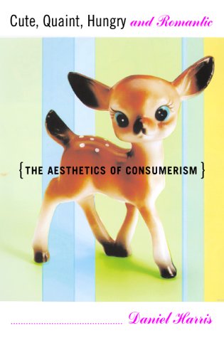 Cute, Quaint, Hungry And Romantic The Aesthetics Of Consumer