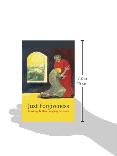 Just Forgiveness: Exploring The Bible, Weighing The Issues