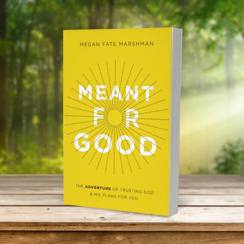 Meant for Good: The Adventure of Trusting God and His Plans for You