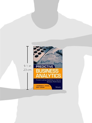 Predictive Business Analytics: Forward Looking Capabilities to Improve Business Performance