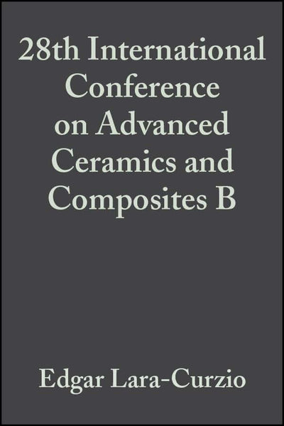 28th International Conference on Advanced Ceramics and Composites B, Volume 25, Issue 4 (Ceramic Engineering and Science Proceedings)