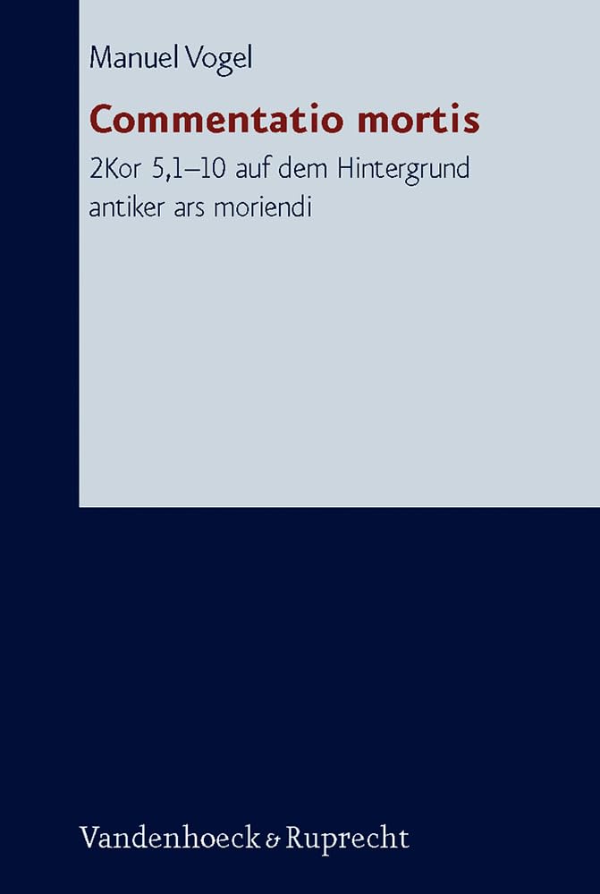 Commentatio mortis (Forschungen Zur Religion Und Literatur Des Alten Und Neuen Testaments) (German Edition)