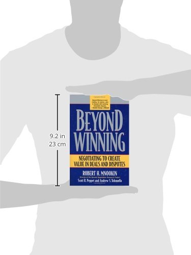Beyond Winning: Negotiating to Create Value in Deals and Disputes