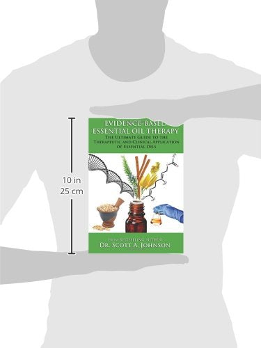 Evidence-based Essential Oil Therapy: The Ultimate Guide to the Therapeutic and Clinical Application of Essential Oils