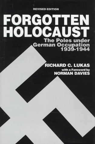 The Forgotten Holocaust: The Poles Under German Occupation 1939-1944