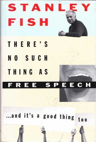 There's No Such Thing As Free Speech: And It's a Good Thing,