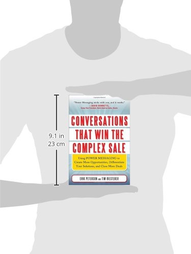 Conversations That Win the Complex Sale: Using Power Messaging to Create More Opportunities, Differentiate your Solutions, and Close More Deals