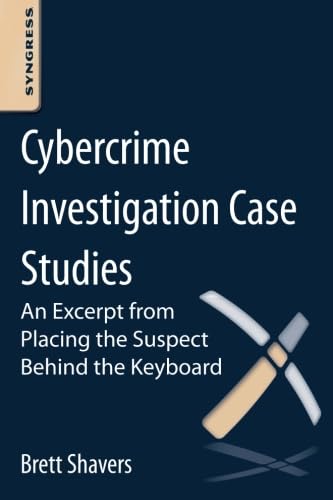 Cybercrime Investigation Case Studies: An Excerpt from Placing the Suspect Behind the Keyboard