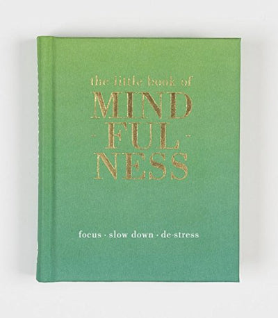 The Little Book of Mindfulness: Focus. Slow Down. De-stress.