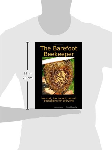 The Barefoot Beekeeper: A Simple, Sustainable Approach to Small-scale Beekeeping Using Top Bar Hives