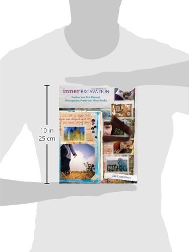 Inner Excavation: Exploring Your Self Through Photography, Poetry and Mixed Media