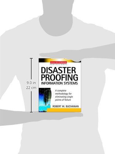 Disaster Proofing Information Systems : A Complete Methodology for Eliminating Single Points of Failure