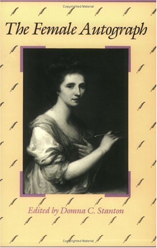 The Female Autograph: Theory and Practice of Autobiography from the Tenth to the Twentieth Century