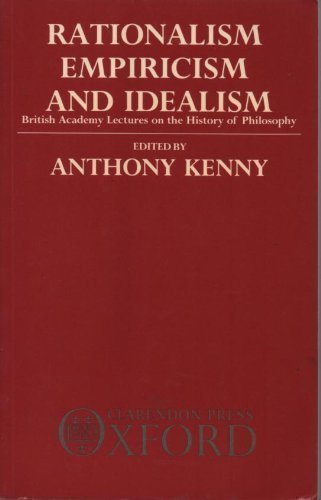 Rationalism, Empiricism, and Idealism: British Academy Lectu