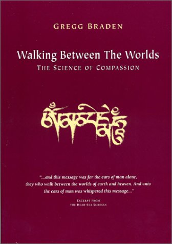Walking between the Worlds: the Science of Compassion by Bra