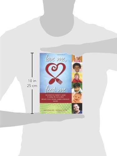 Love Me, Feed Me: The Adoptive Parents Guide to Ending the Worry About Weight, Picky Eating, Power Struggles and More