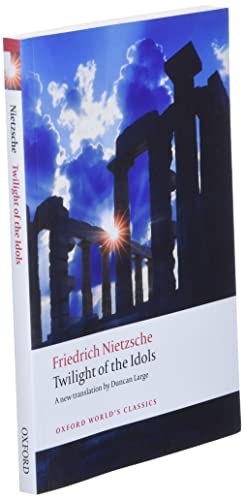 Twilight of the Idols: or How to Philosophize with a Hammer (Oxford World's Classics)
