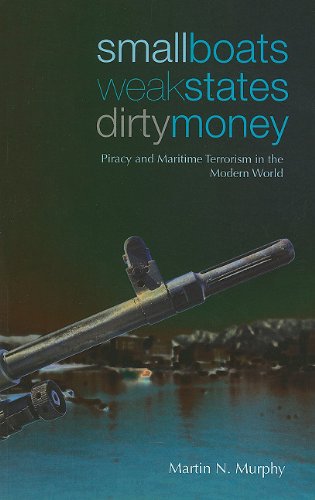 Small Boats, Weak States, Dirty Money: Piracy and Maritime Terrorism in the Modern World (Columbia/Hurst)