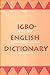 Igbo-English Dictionary : A Comprehensive Dictionary of the Igbo Language, with an English-Igbo Index