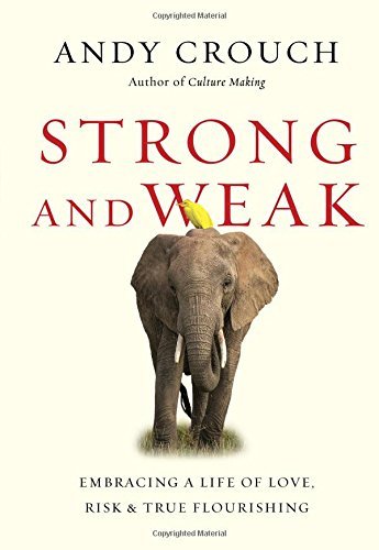 Strong and Weak: Embracing a Life of Love, Risk and True Flourishing