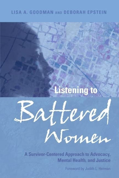 Listening to Battered Women: A Survivor-Centered Approach to Advocacy, Mental Health, and Justice (Psychology of Women)