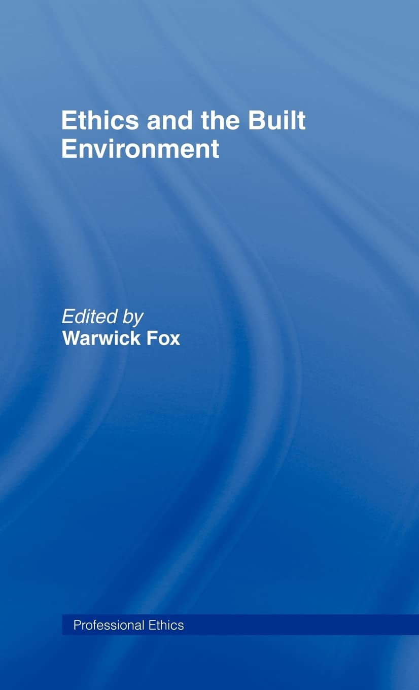 Ethics and the Built Environment (Professional Ethics)