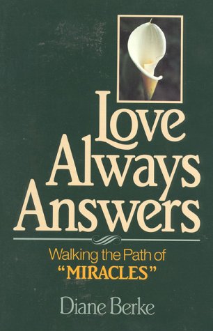 Love Always Answers: Walking the Path of a Course in Miracle