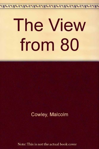 The View from 80 by Cowley, Malcolm