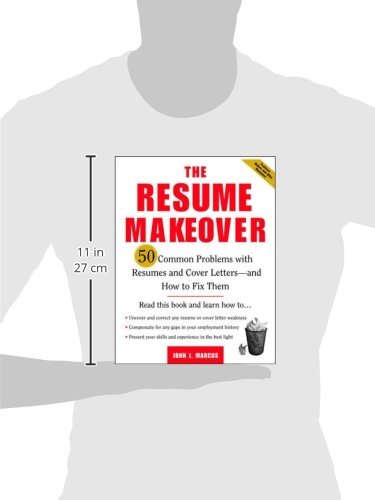 The Resume Makeover: 50 Common Problems With Resumes and Cover Letters - and How to Fix Them