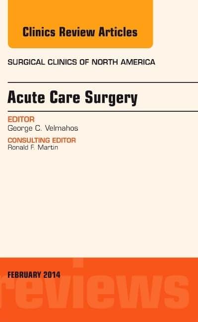 Acute Care Surgery, An Issue of Surgical Clinics (Volume 94-1) (The Clinics: Surgery, Volume 94-1)