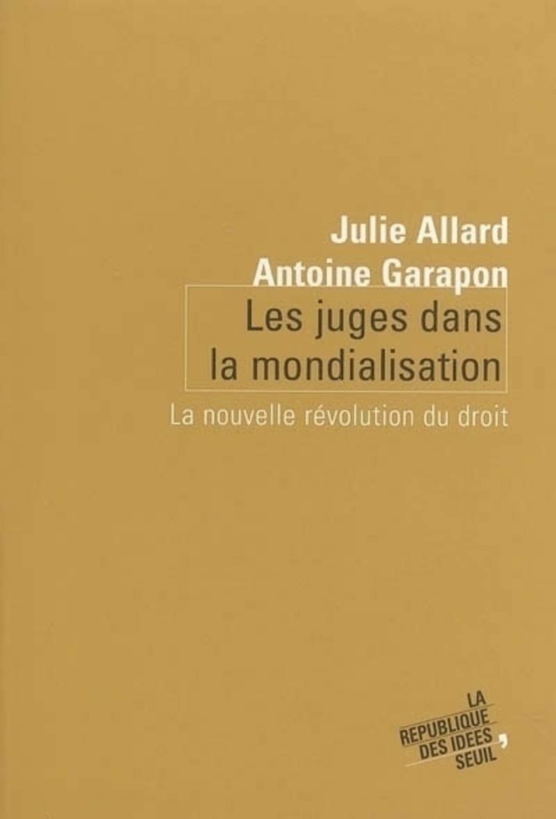 Les Juges dans la mondialisation. La nouvelle révolution du droit