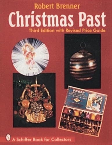 Christmas Past: A Collectors' Guide to Its History and Decorations (A Schiffer Book for Collectors)