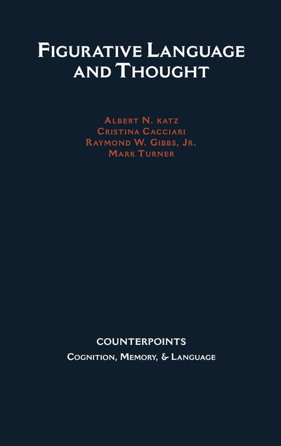 Figurative Language and Thought (Counterpoints: Cognition, Memory, and Language)