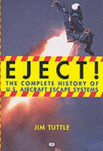 Eject!: The Complete History of U.S. Aircraft Escape Systems