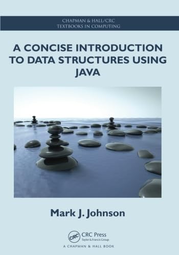 A Concise Introduction to Data Structures using Java (Chapman & Hall/CRC Textbooks in Computing)