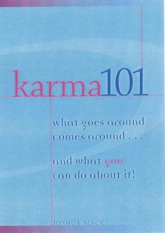 Karma 101: What Goes Around Comes Around...and What You Can Do About It