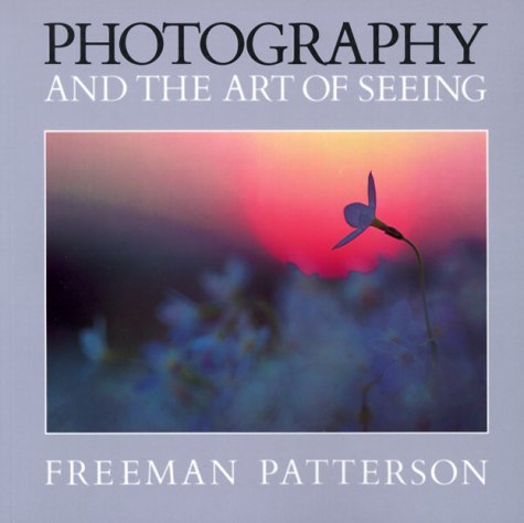 Photography and the Art of Seeing by Patterson, Freeman