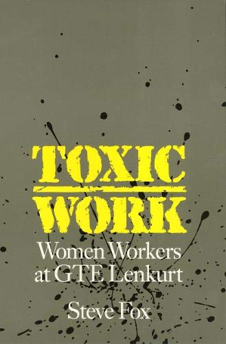 Toxic Work: Women Workers at GTE Lenkurt (Labor And Social Change)