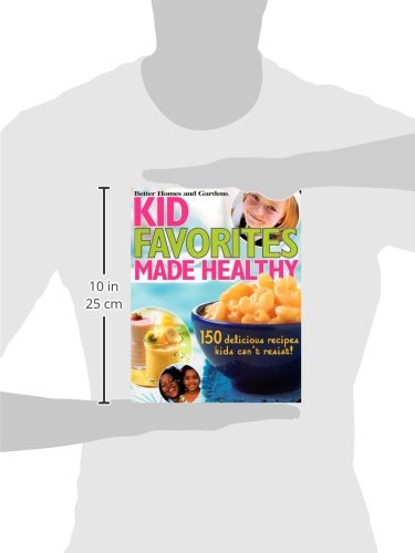 Kid Favorites Made Healthy: 150 Delicious Recipes Kids Can't Resist! (Better Homes and Gardens Cooking)
