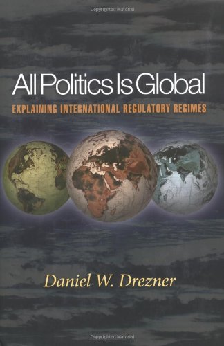All Politics Is Global: Explaining International Regulatory Regimes