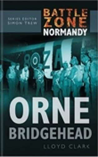 Orne Bridgehead (Battle Zone Normandy) by Clark, Lloyd