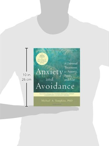 Anxiety and Avoidance: A Universal Treatment for Anxiety, Panic, and Fear — back cover