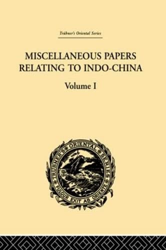 Miscellaneous Papers Relating to Indo-China: Volume I (Trubner's Oriental Series, 1)